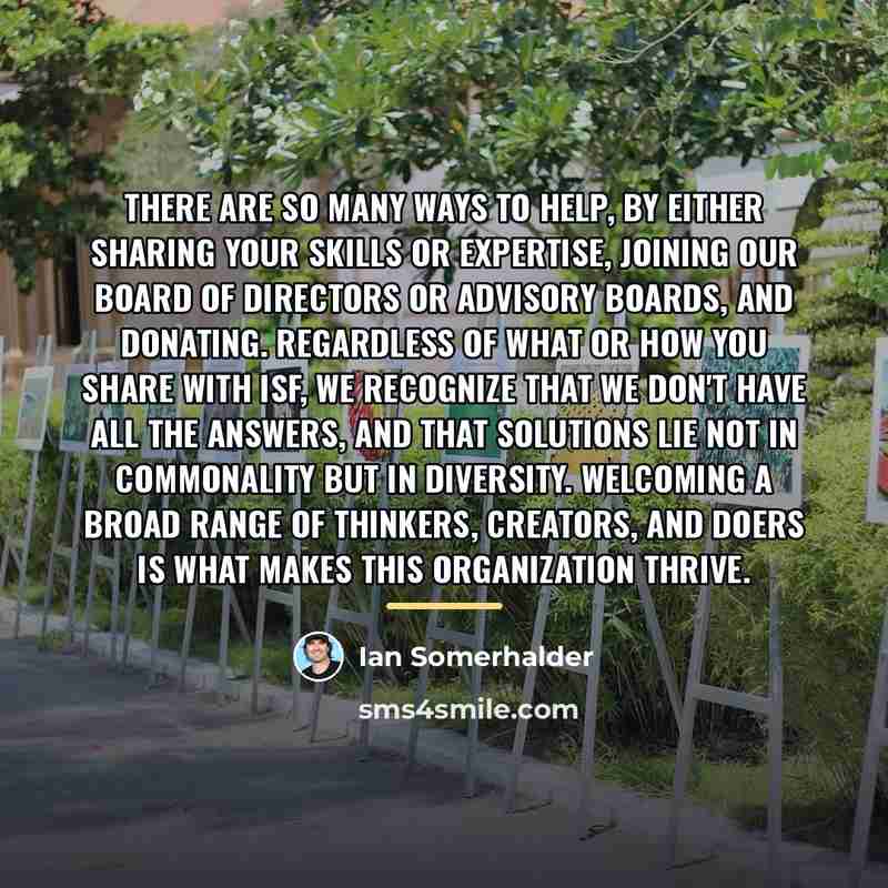 “There are so many ways to help, by either sharing…” quote by Ian Somerhalder