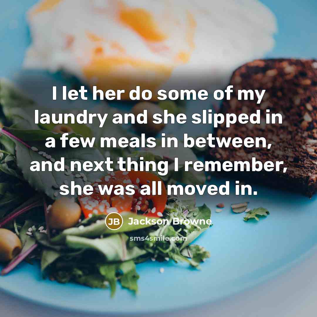 “I let her do some of my laundry and she…” quote by Jackson Browne