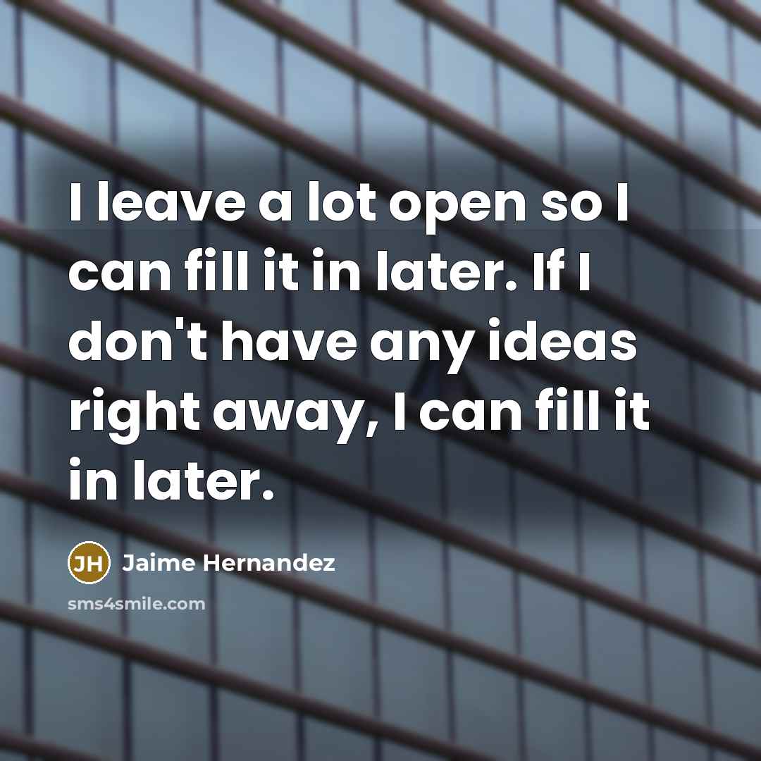 “I leave a lot open so I can fill it…” quote by Jaime Hernandez