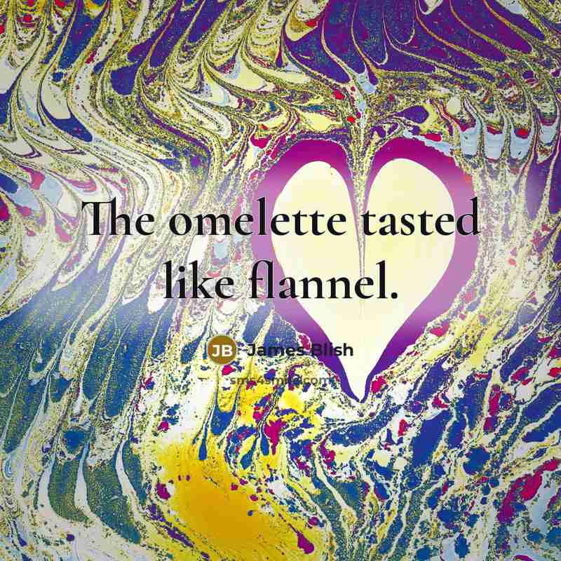 “The omelette tasted like flannel.…” quote by James Blish