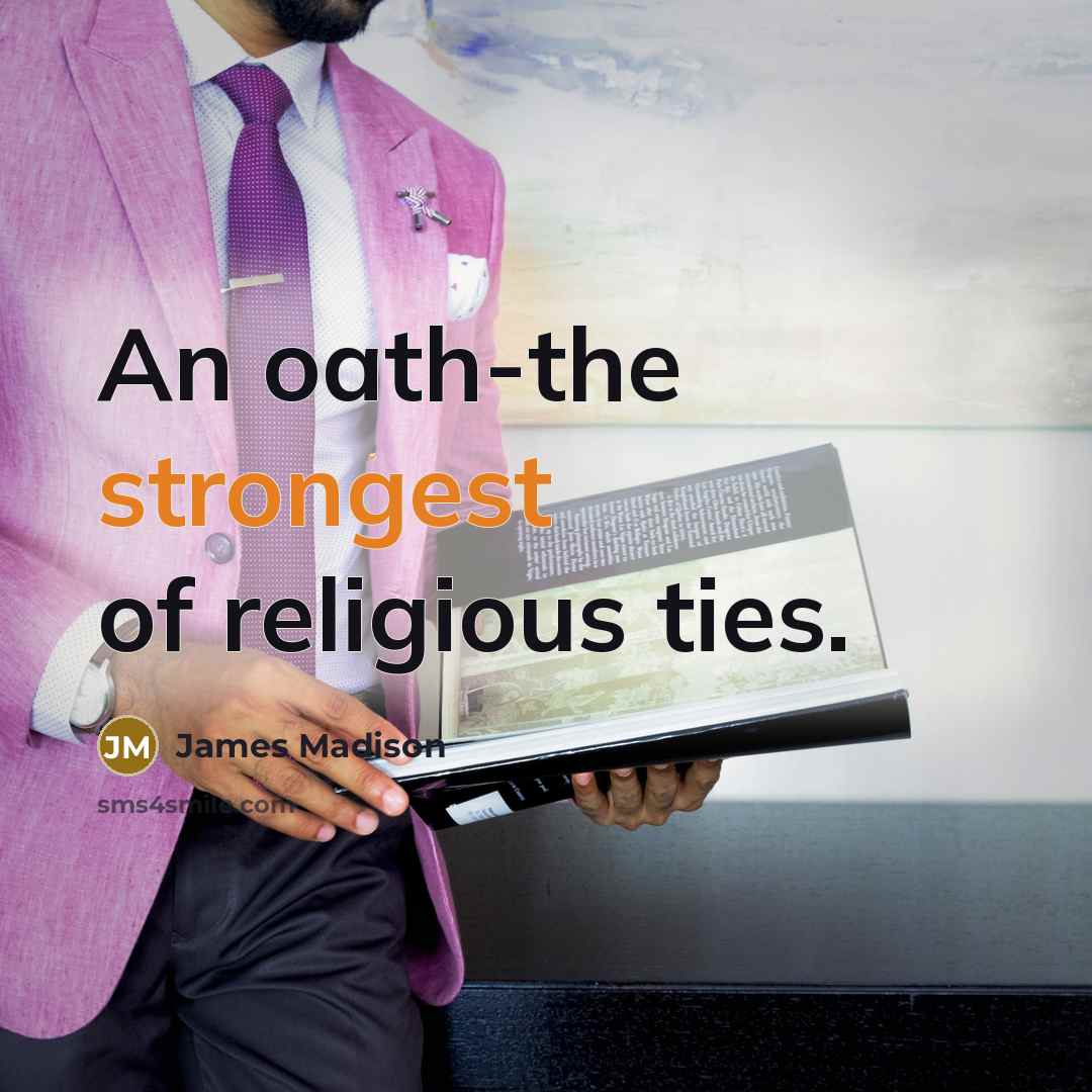 “An oath-the strongest of religious ties.…” quote by James Madison