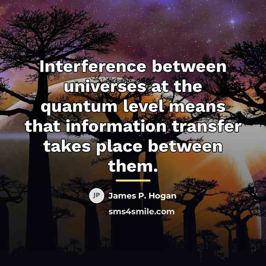 “Interference between universes at the quantum level means that information…” quote by James P. Hogan