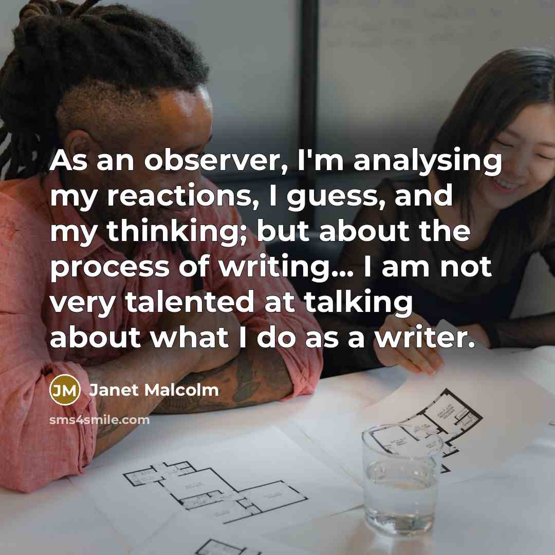 “As an observer, I'm analysing my reactions, I guess, and…” quote by Janet Malcolm