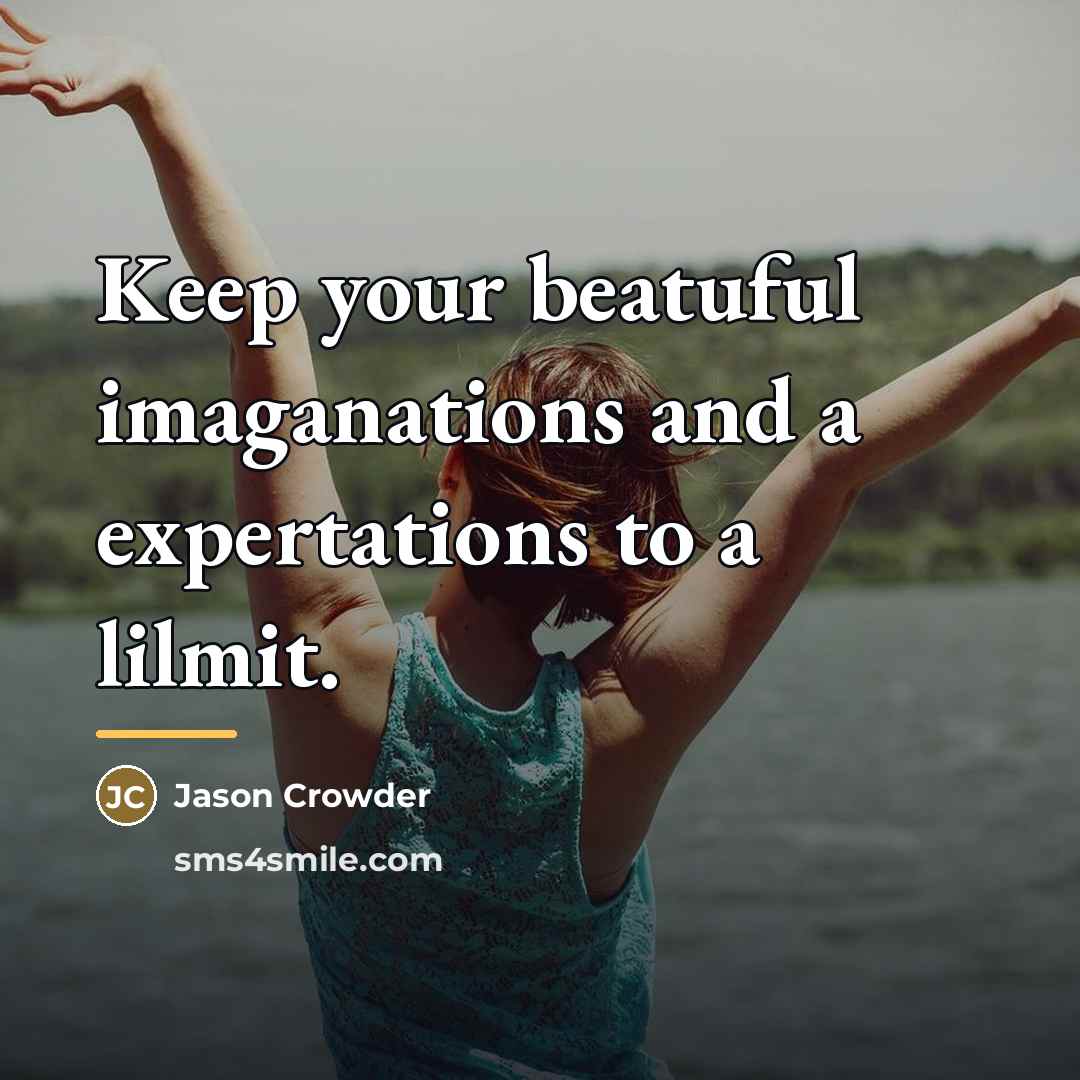 “Keep your beatuful imaganations and a expertations to a lilmit.…” quote by Jason Crowder