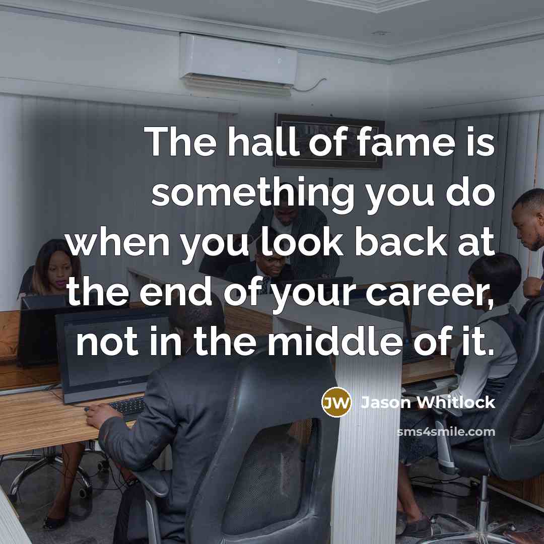“The hall of fame is something you do when you…” quote by Jason Whitlock
