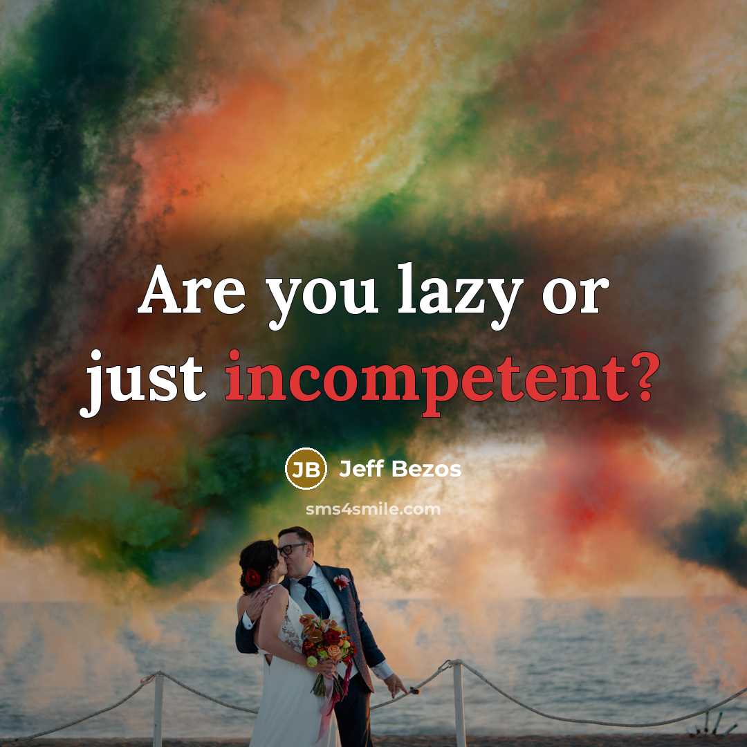 “Are you lazy or just incompetent?…” quote by Jeff Bezos