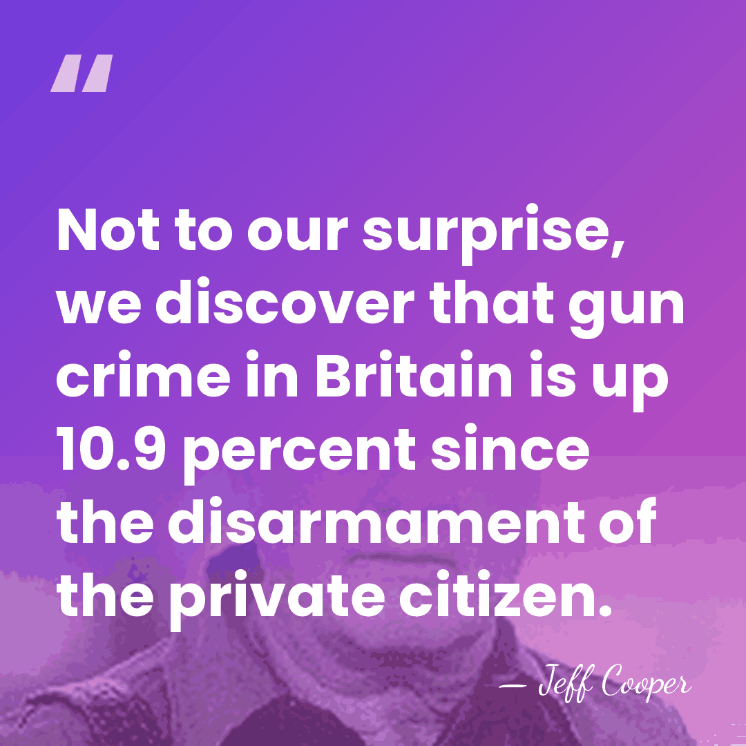 Not to our surprise, we discover that gun crime in Britain is&hellip; - Jeff Cooper