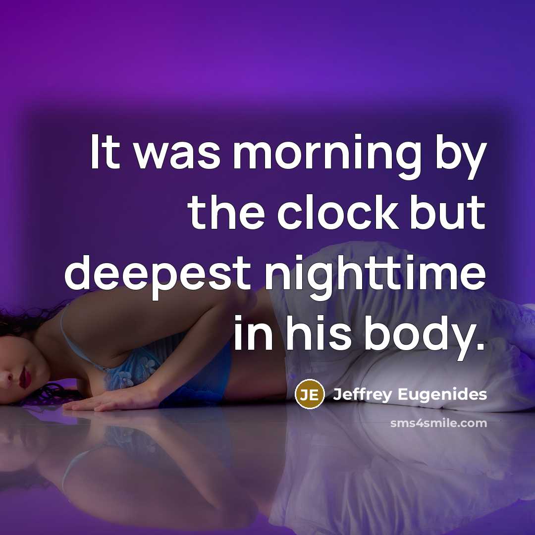 “It was morning by the clock but deepest nighttime in…” quote by Jeffrey Eugenides