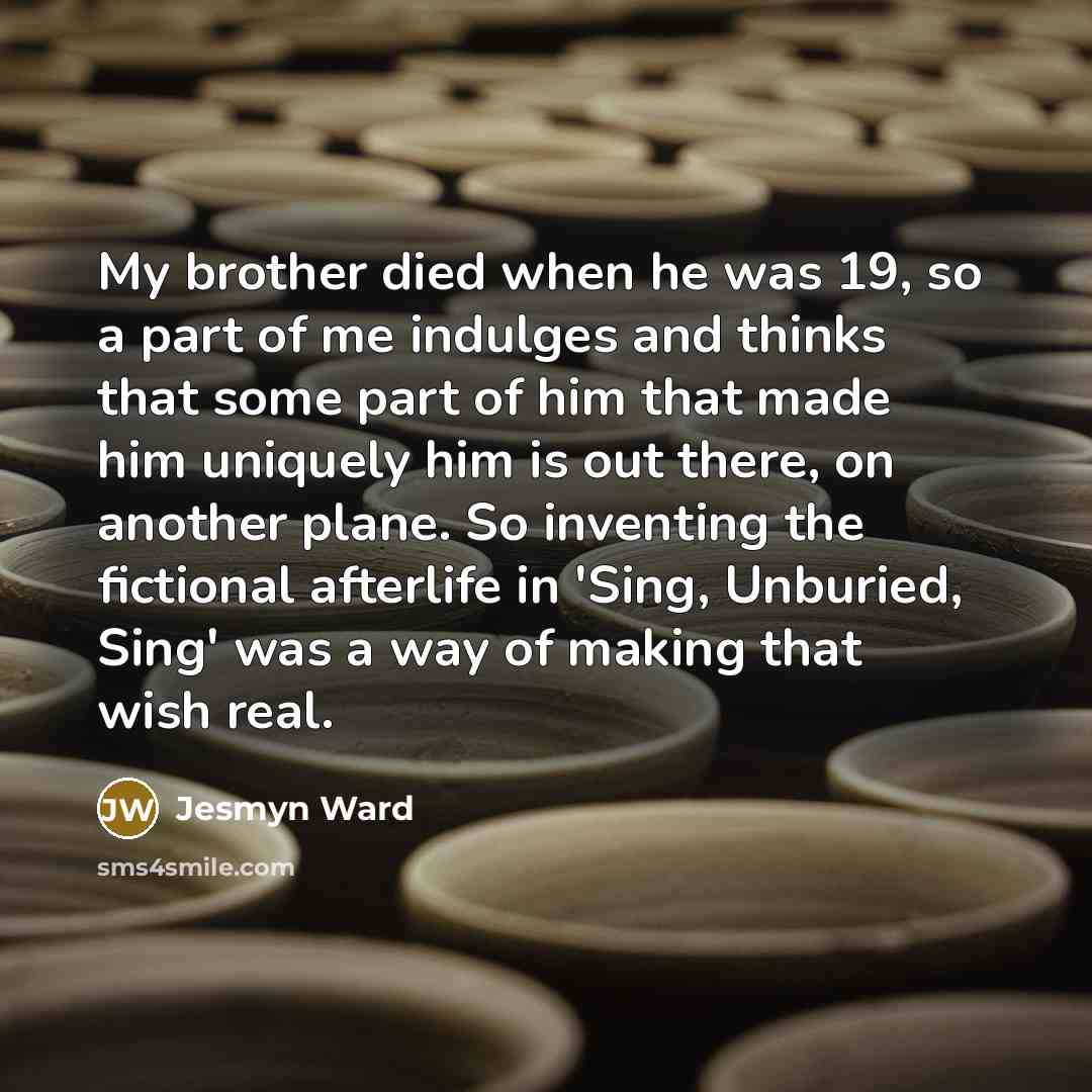 “My brother died when he was 19, so a part…” quote by Jesmyn Ward