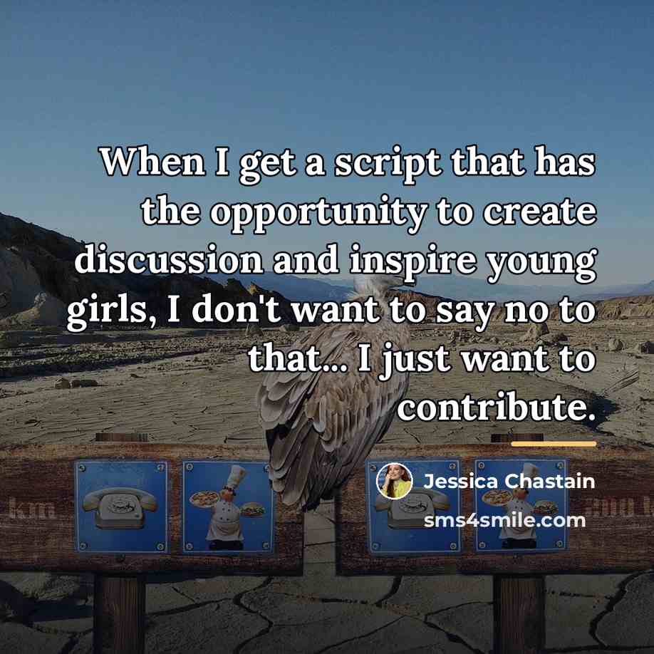 “When I get a script that has the opportunity to…” quote by Jessica Chastain