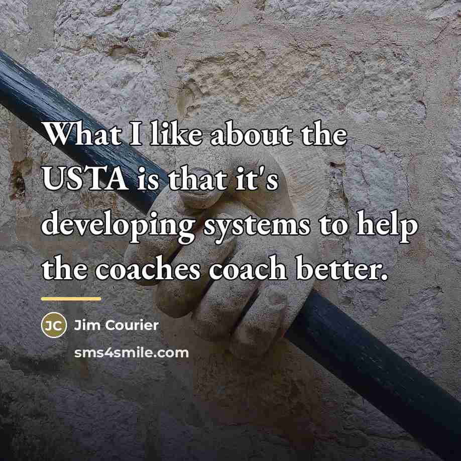 “What I like about the USTA is that it's developing…” quote by Jim Courier