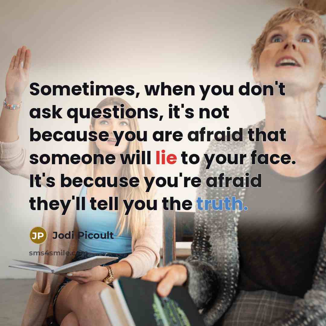 “Sometimes, when you don't ask questions, it's not because you…” quote by Jodi Picoult