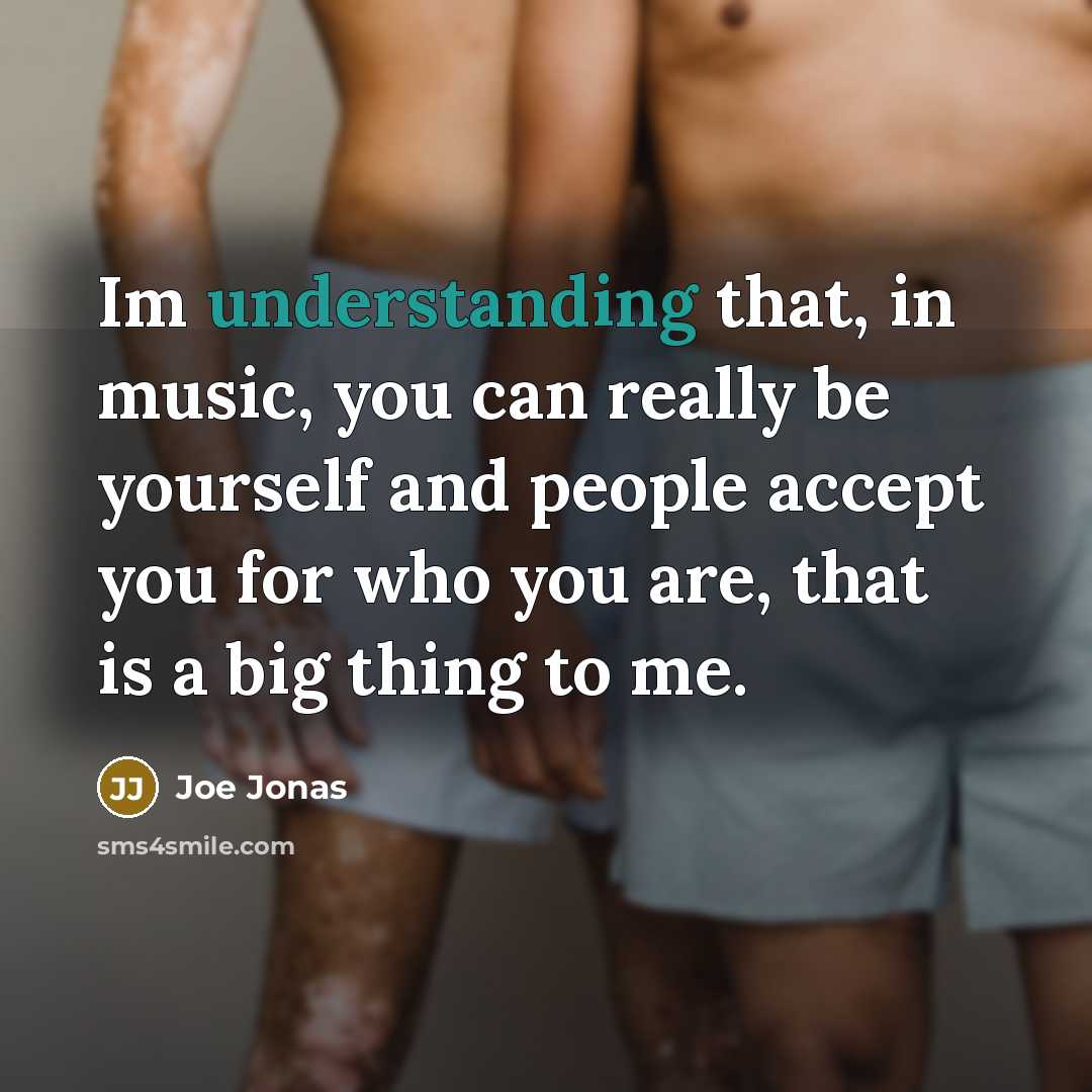 “Im understanding that, in music, you can really be yourself…” quote by Joe Jonas