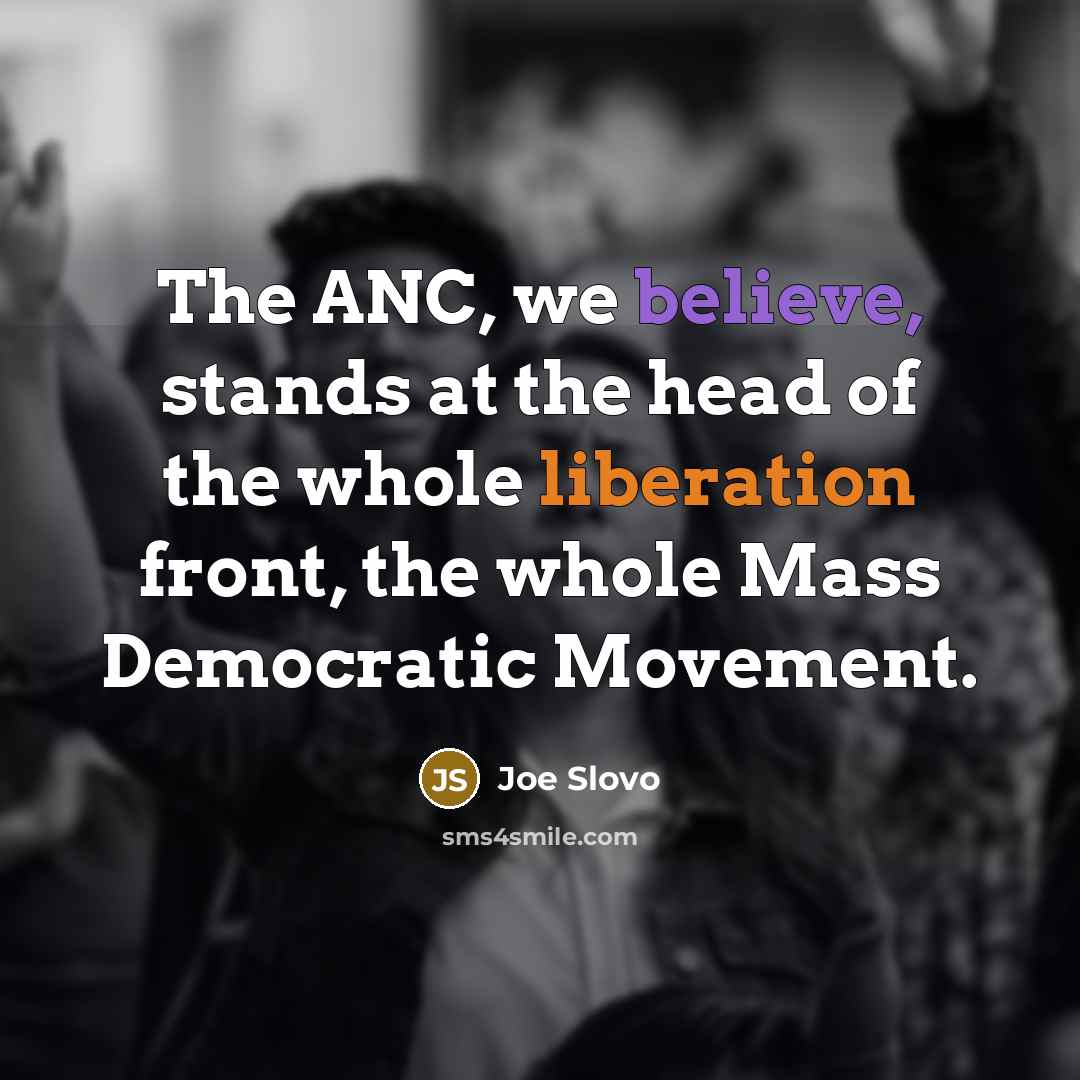 “The ANC, we believe, stands at the head of the…” quote by Joe Slovo