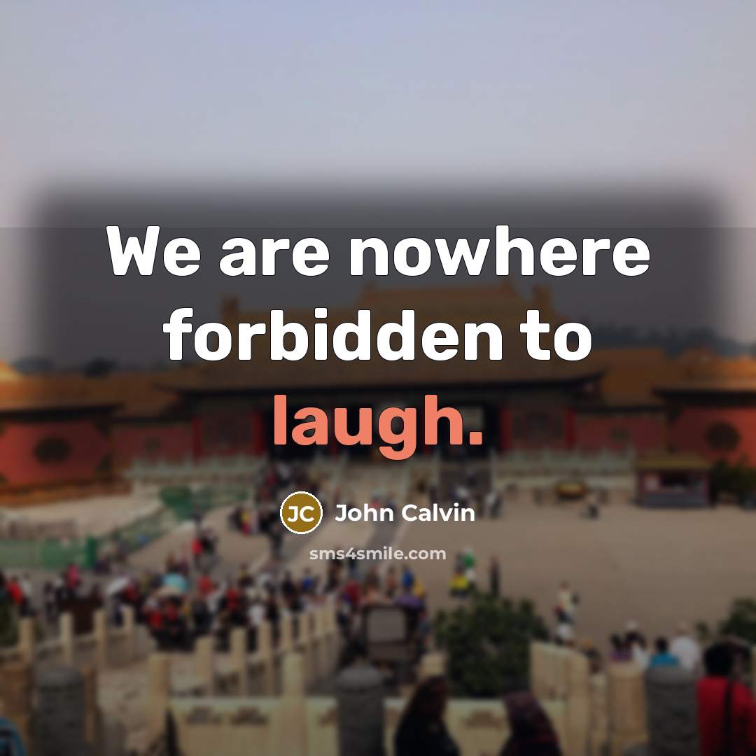 “We are nowhere forbidden to laugh.…” quote by John Calvin