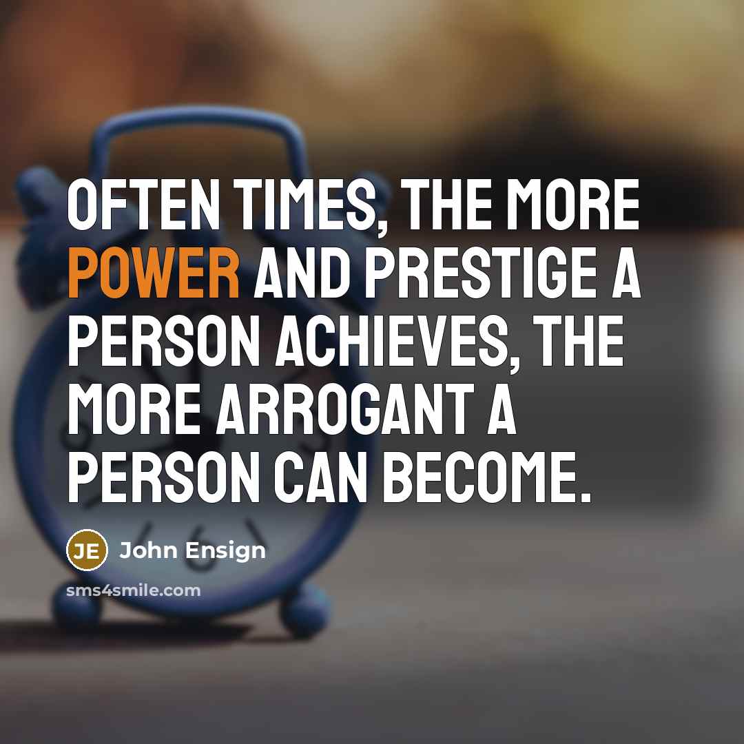 “Often times, the more power and prestige a person achieves,…” quote by John Ensign