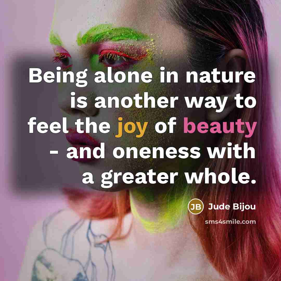 “Being alone in nature is another way to feel the…” quote by Jude Bijou