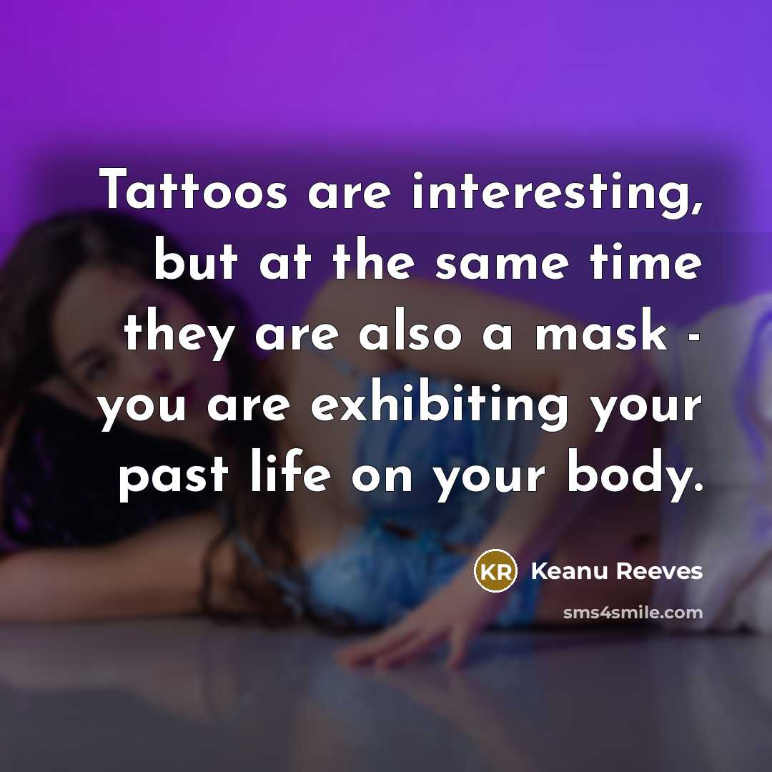 “Tattoos are interesting, but at the same time they are…” quote by Keanu Reeves