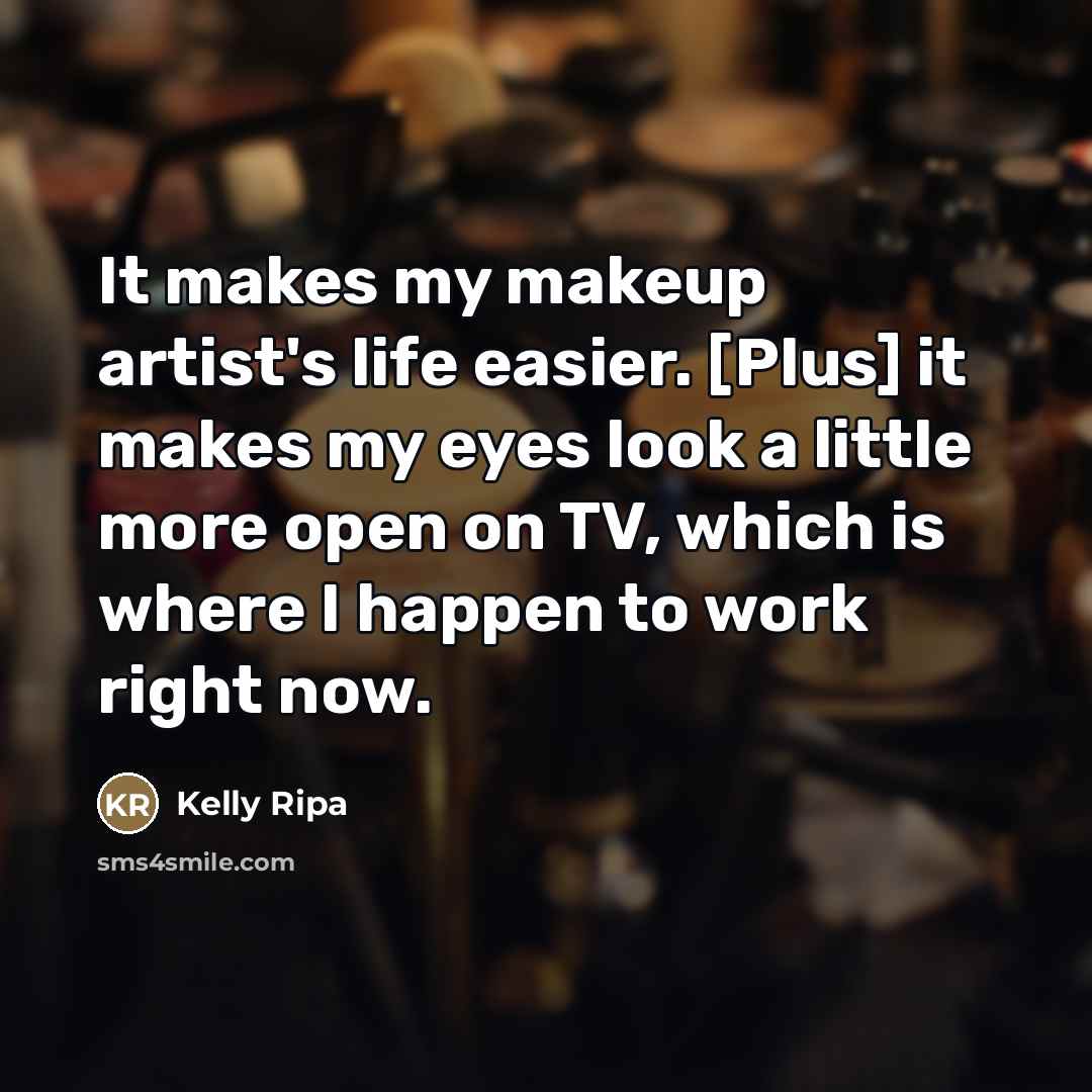 “It makes my makeup artist's life easier. [Plus] it makes…” quote by Kelly Ripa