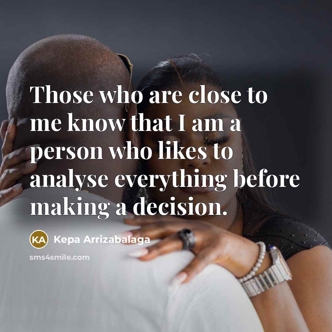 “Those who are close to me know that I am a person who likes to analyse everything before making a decision.” quote by Kepa Arrizabalaga