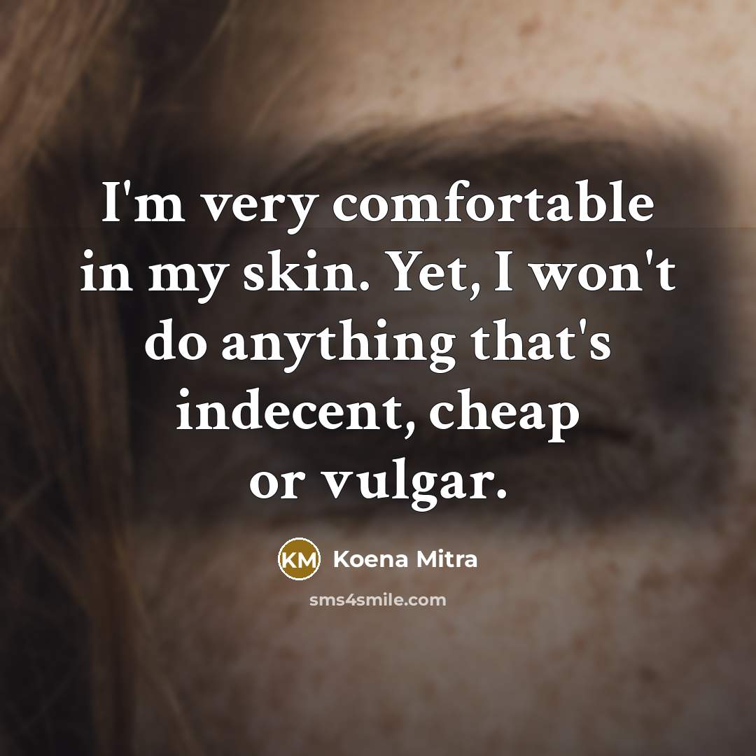 “I'm very comfortable in my skin. Yet, I won't do…” quote by Koena Mitra