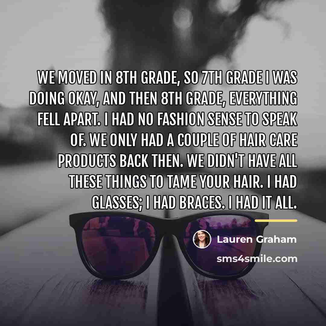 “We moved in 8th grade, so 7th grade I was…” quote by Lauren Graham