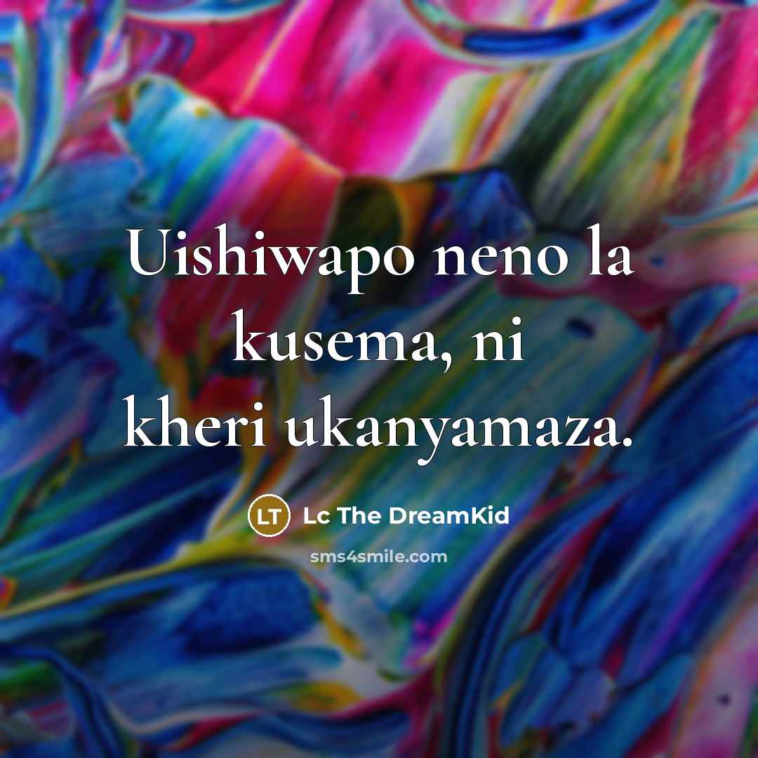 “Uishiwapo neno la kusema, ni kheri ukanyamaza.…” quote by Lc The DreamKid