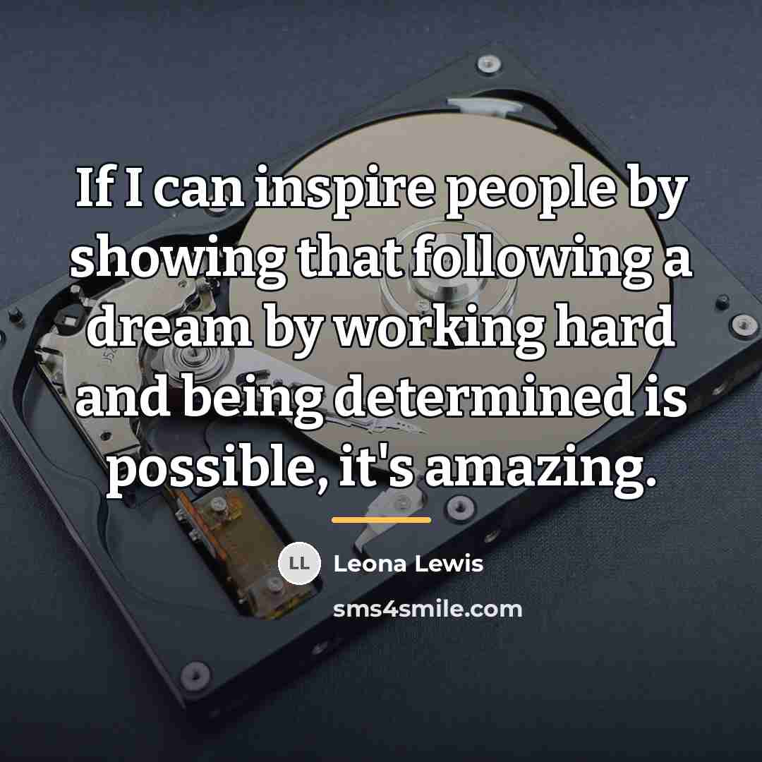 “If I can inspire people by showing that following a…” quote by Leona Lewis