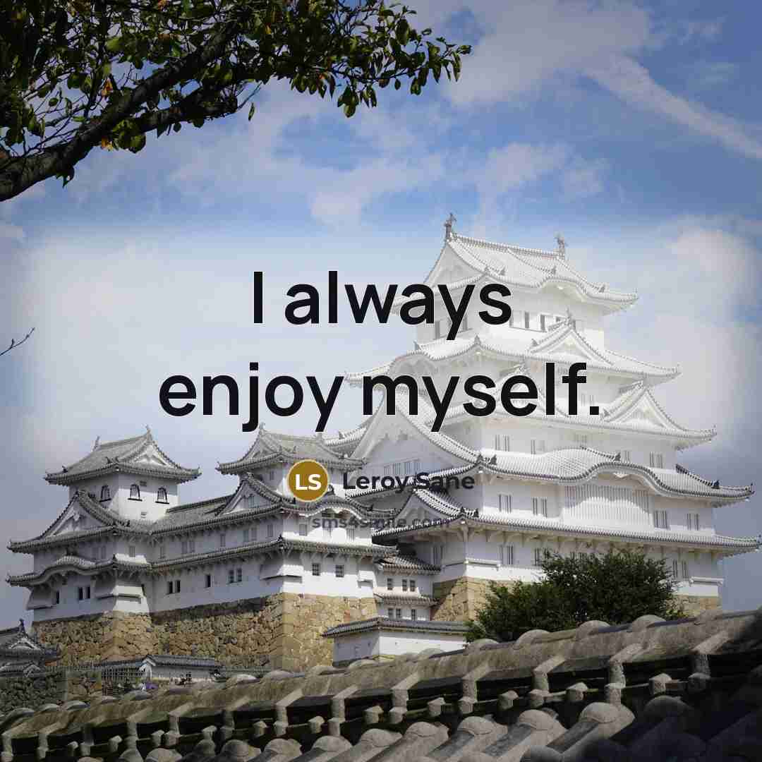 “I always enjoy myself.…” quote by Leroy Sane