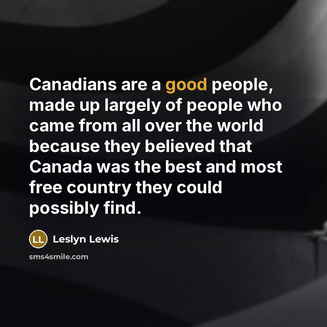 “Canadians are a good people, made up largely of people…” quote by Leslyn Lewis