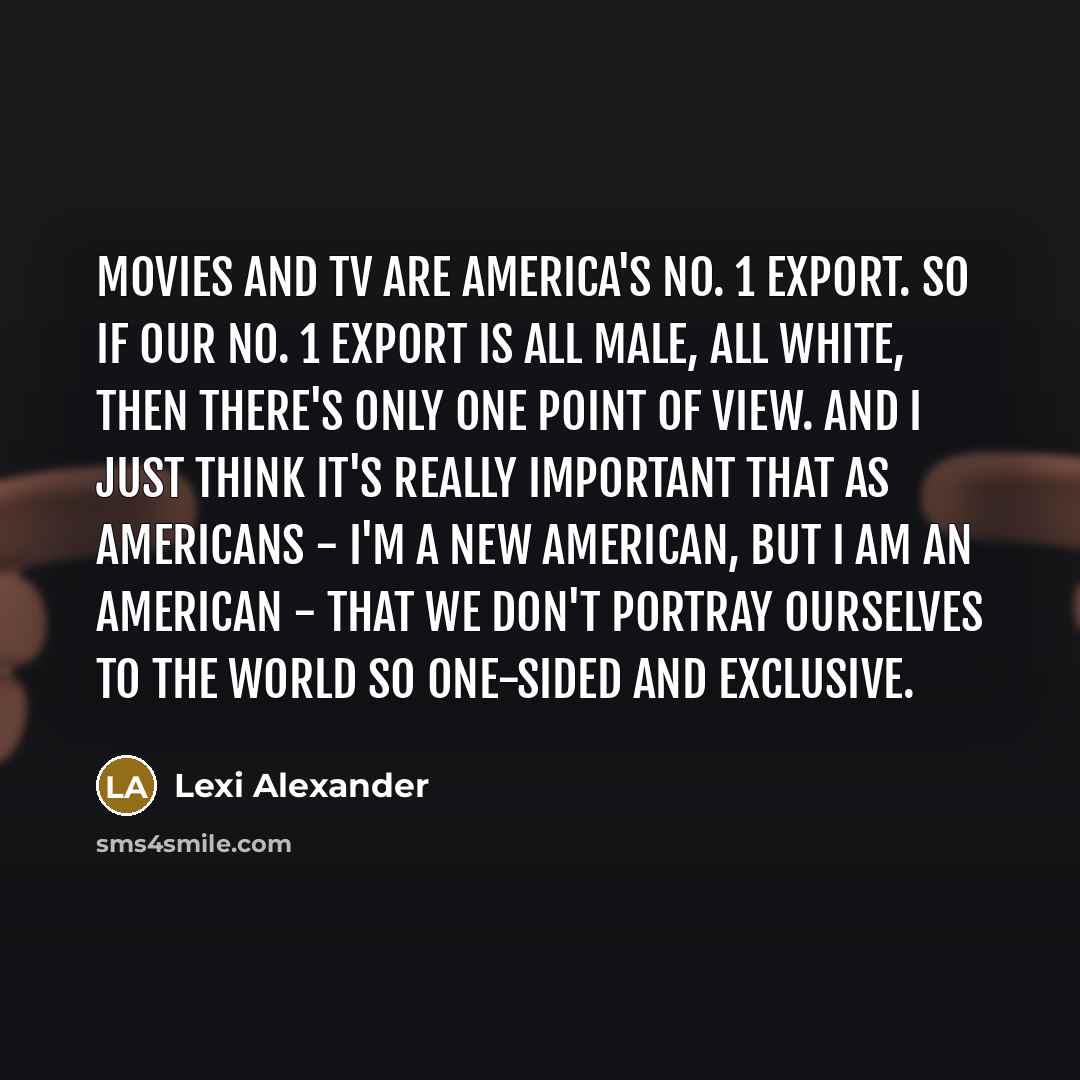 “Movies and TV are America's No. 1 export. So if…” quote by Lexi Alexander