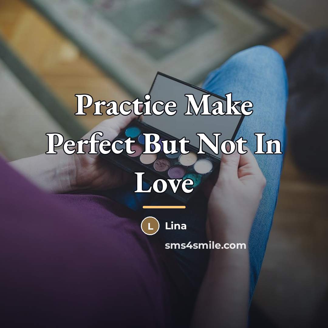 “Practice Make Perfect But Not In Love…” quote by Lina