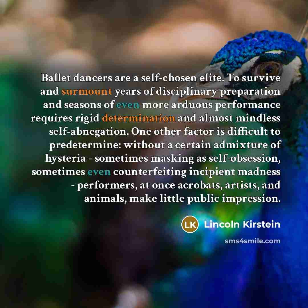“Ballet dancers are a self-chosen elite. To survive and surmount…” quote by Lincoln Kirstein