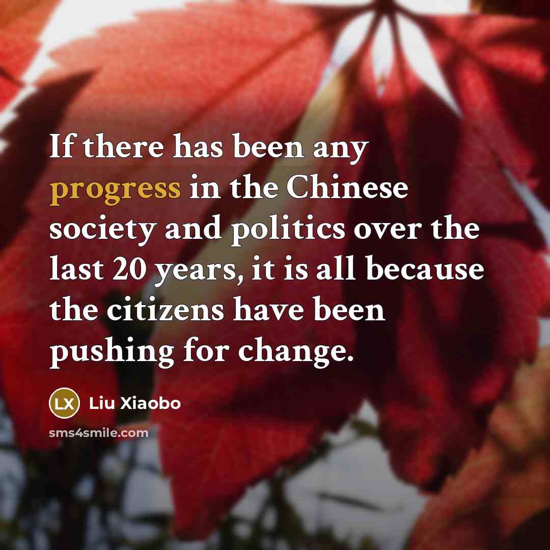 “If there has been any progress in the Chinese society…” quote by Liu Xiaobo