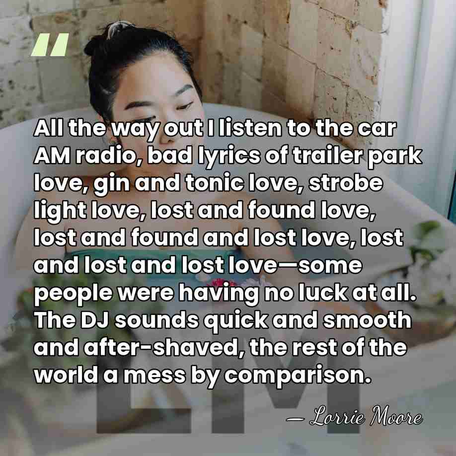 All the way out I listen to the car AM radio, bad&hellip; - Lorrie Moore