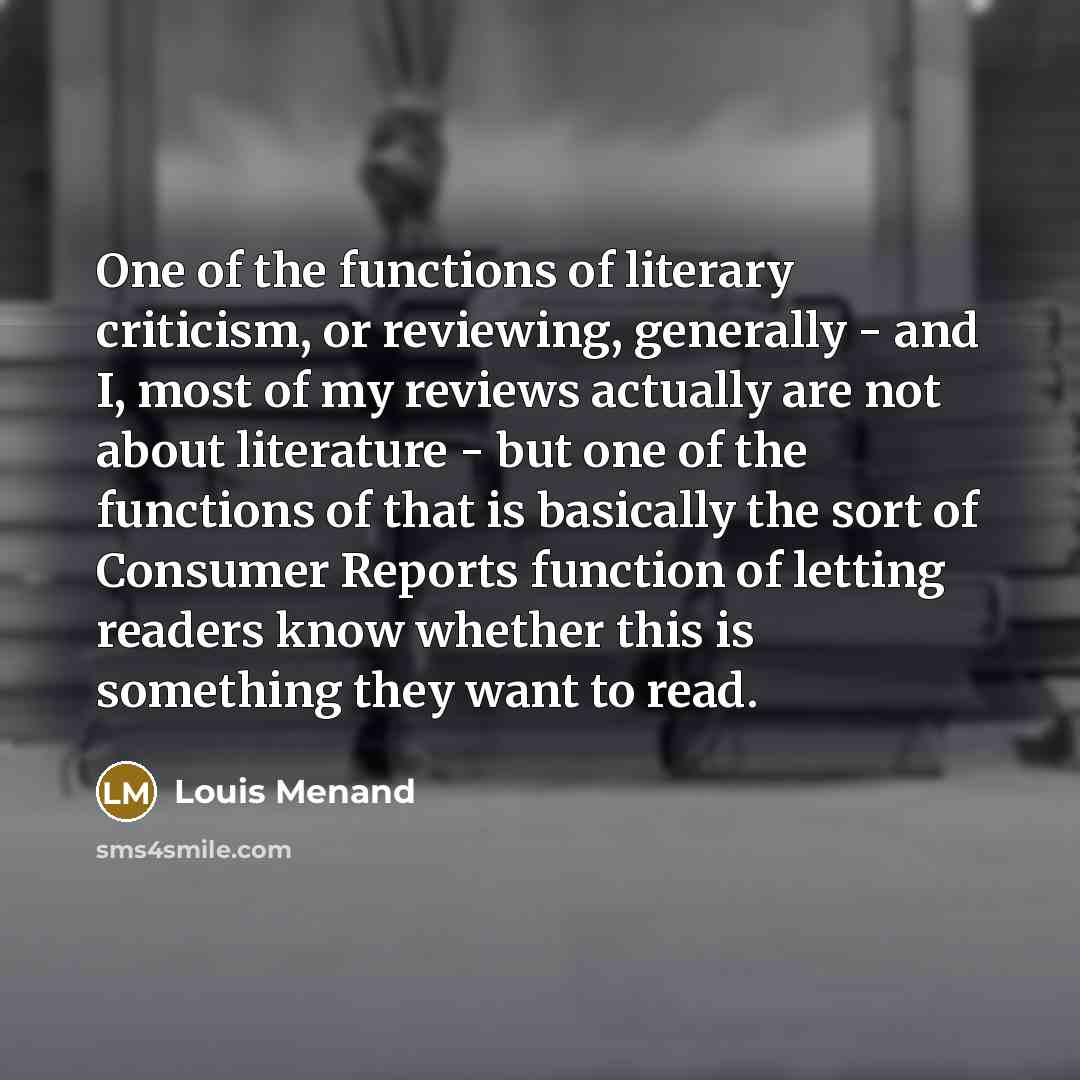 “One of the functions of literary criticism, or reviewing, generally…” quote by Louis Menand