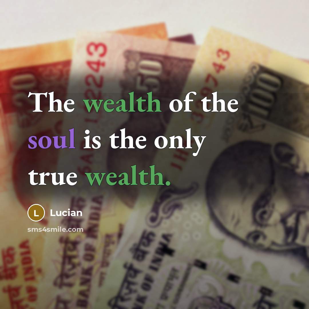 “The wealth of the soul is the only true wealth.…” quote by Lucian