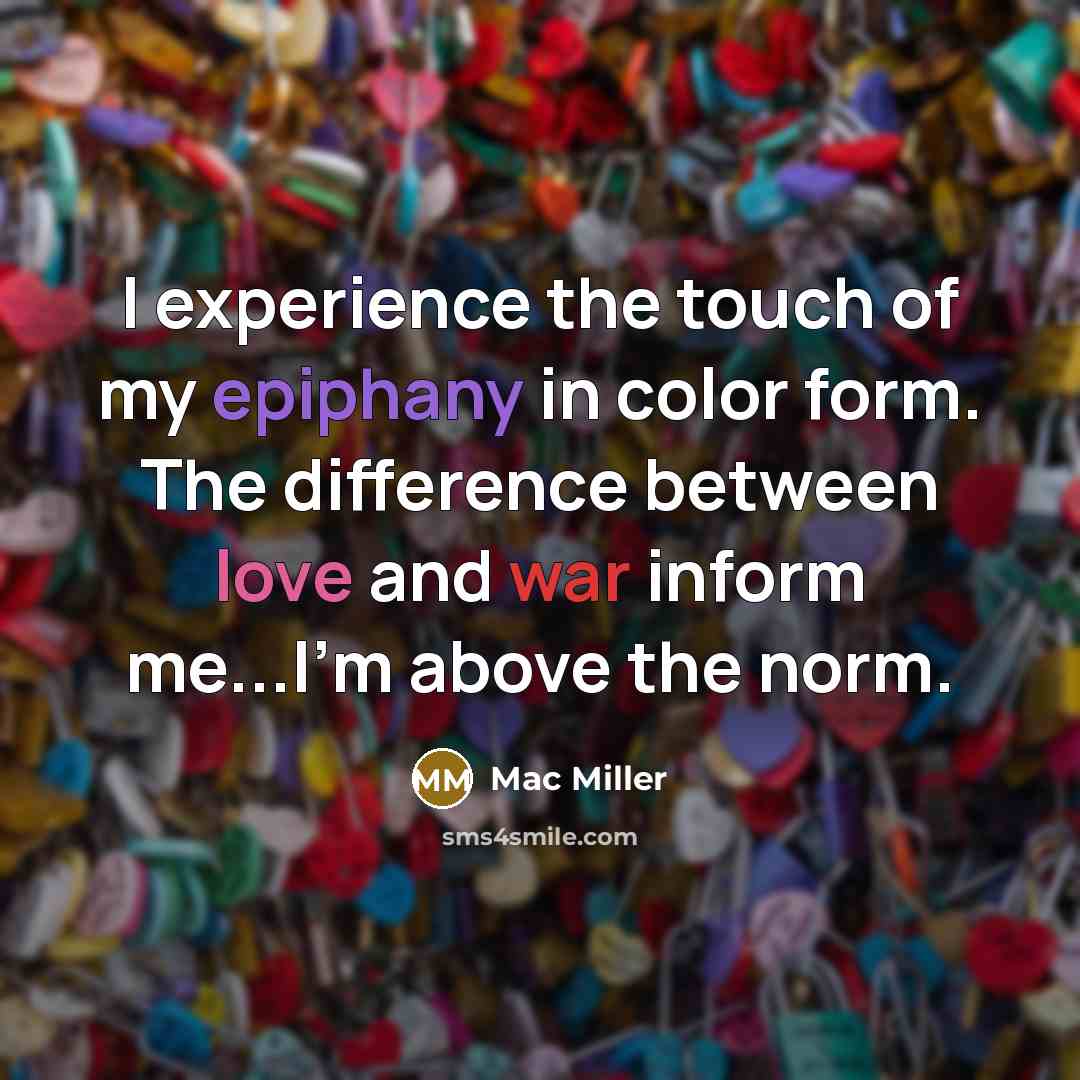 “I experience the touch of my epiphany in color form.…” quote by Mac Miller