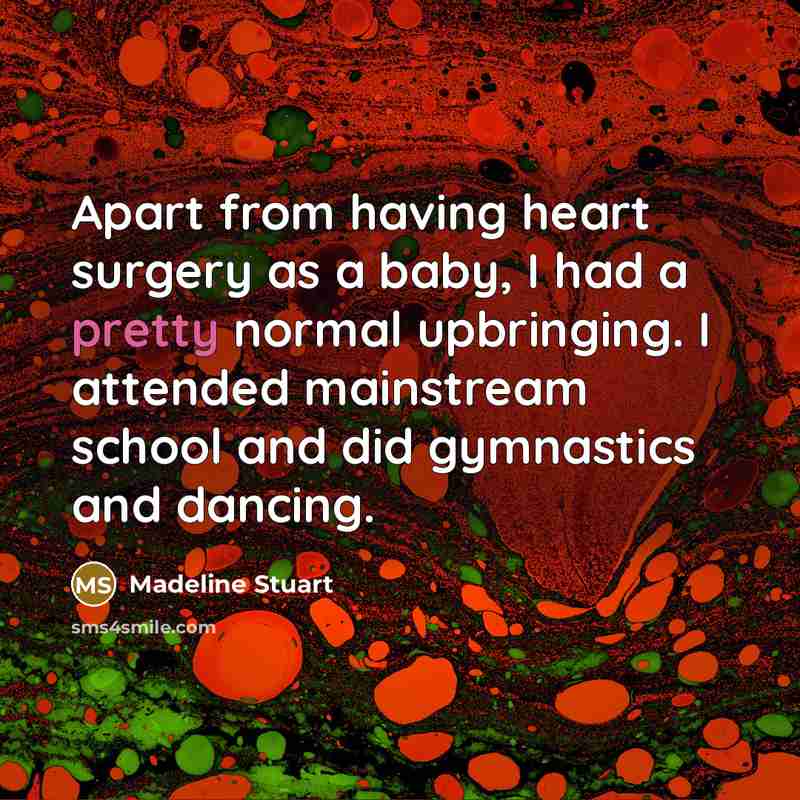 “Apart from having heart surgery as a baby, I had…” quote by Madeline Stuart