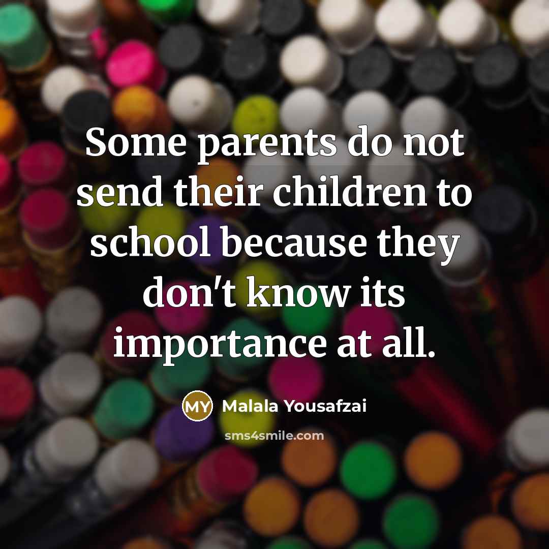 “Some parents do not send their children to school because…” quote by Malala Yousafzai