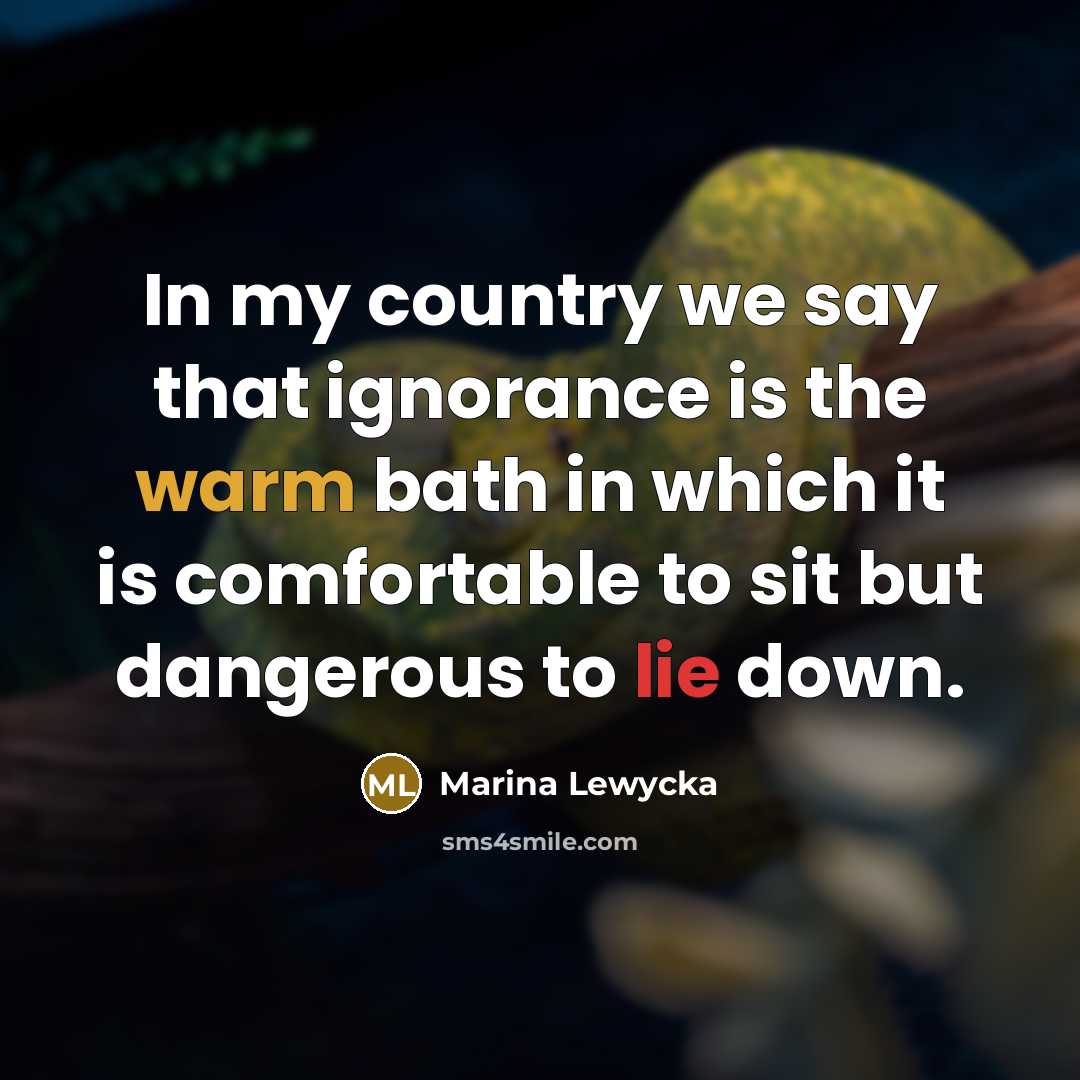 “In my country we say that ignorance is the warm…” quote by Marina Lewycka