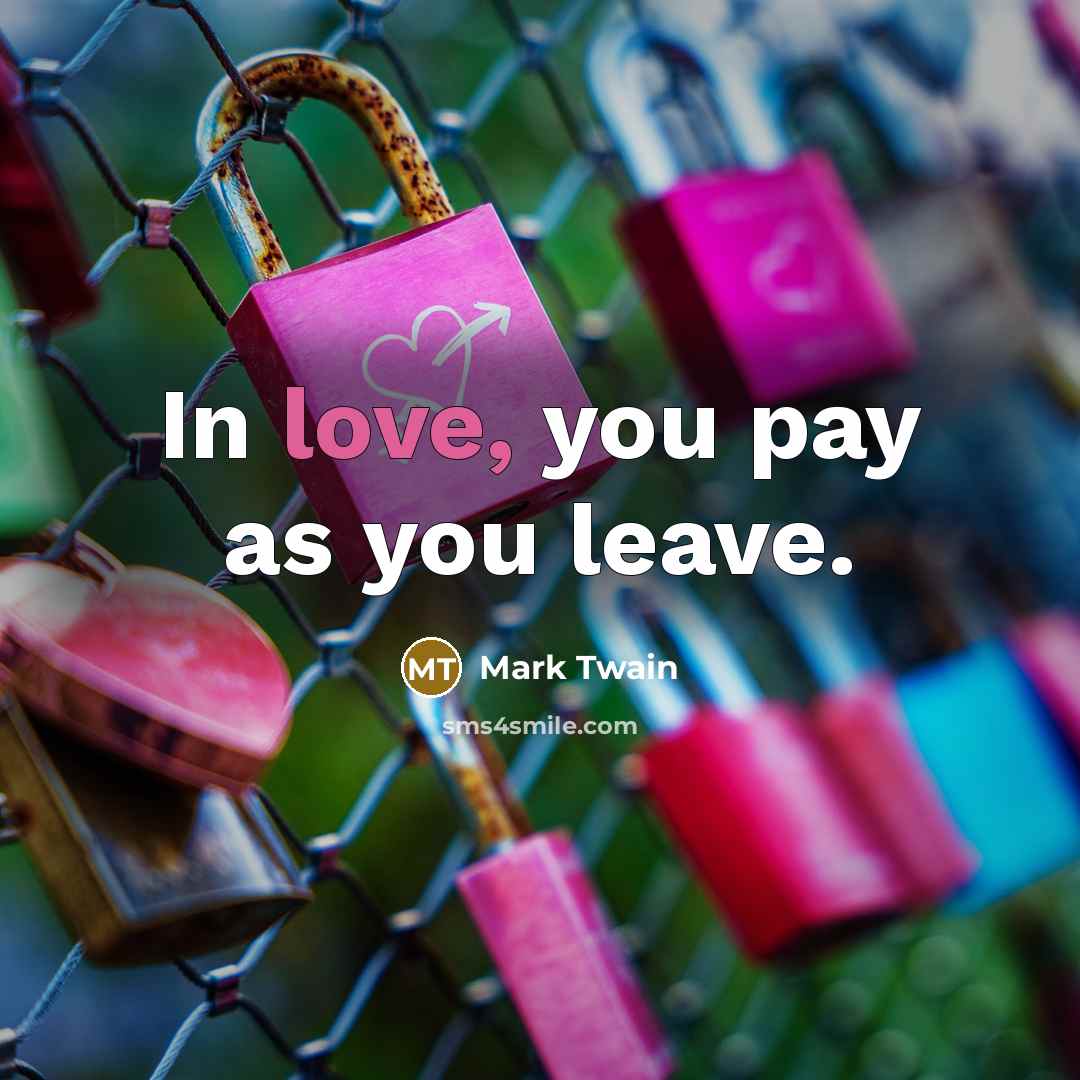 “In love, you pay as you leave.” quote by Mark Twain