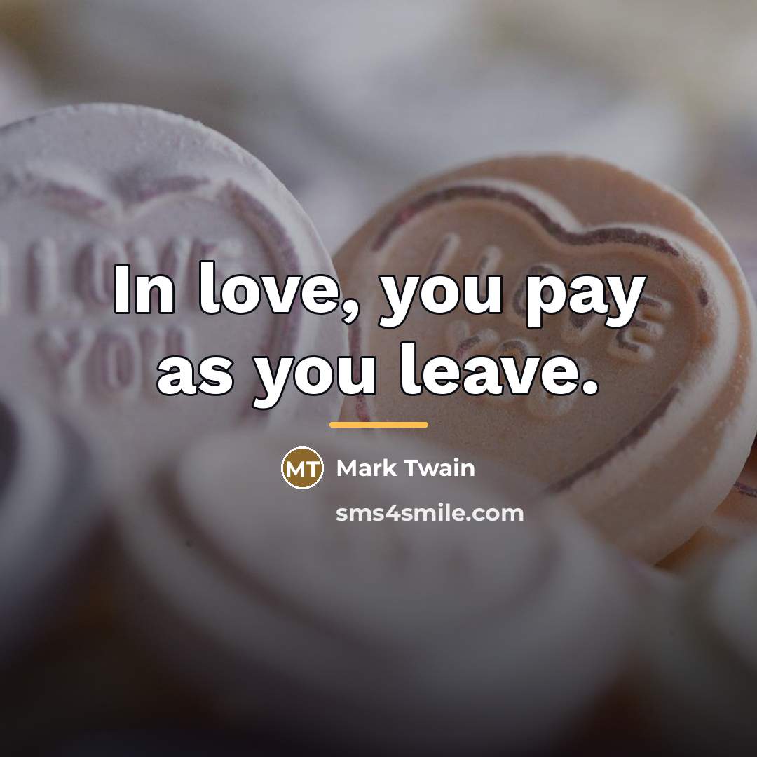 “In love, you pay as you leave.…” quote by Mark Twain