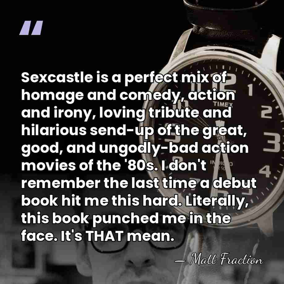 Sexcastle is a perfect mix of homage and comedy, action and irony,&hellip; - Matt Fraction