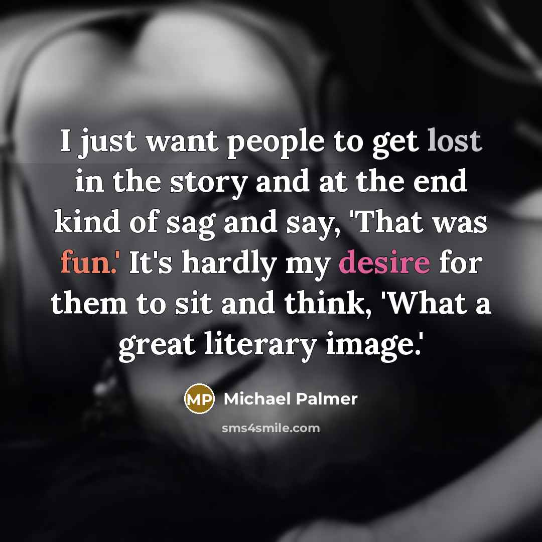 “I just want people to get lost in the story…” quote by Michael Palmer