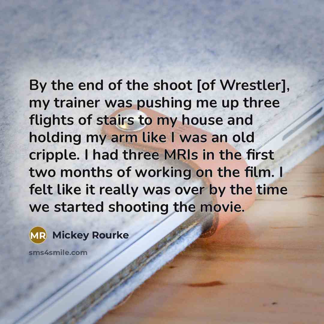 “By the end of the shoot [of Wrestler], my trainer…” quote by Mickey Rourke