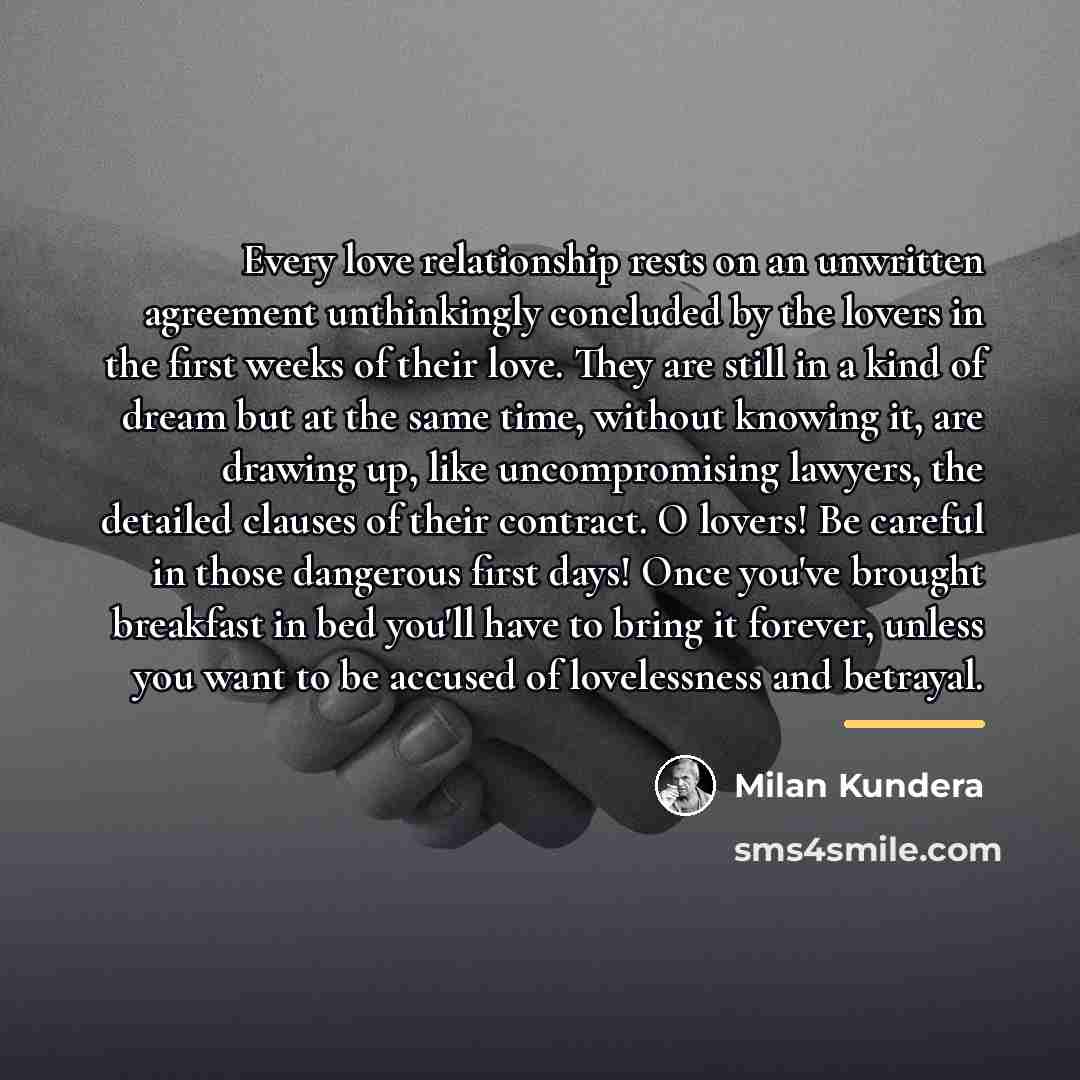 “Every love relationship rests on an unwritten agreement unthinkingly concluded…” quote by Milan Kundera