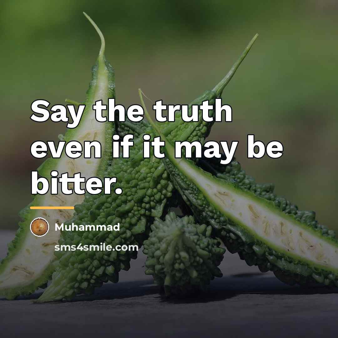“Say the truth even if it may be bitter.…” quote by Muhammad