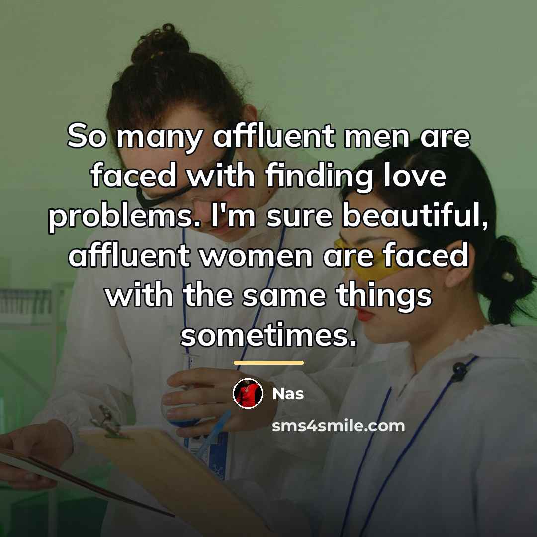 “So many affluent men are faced with finding love problems.…” quote by Nas