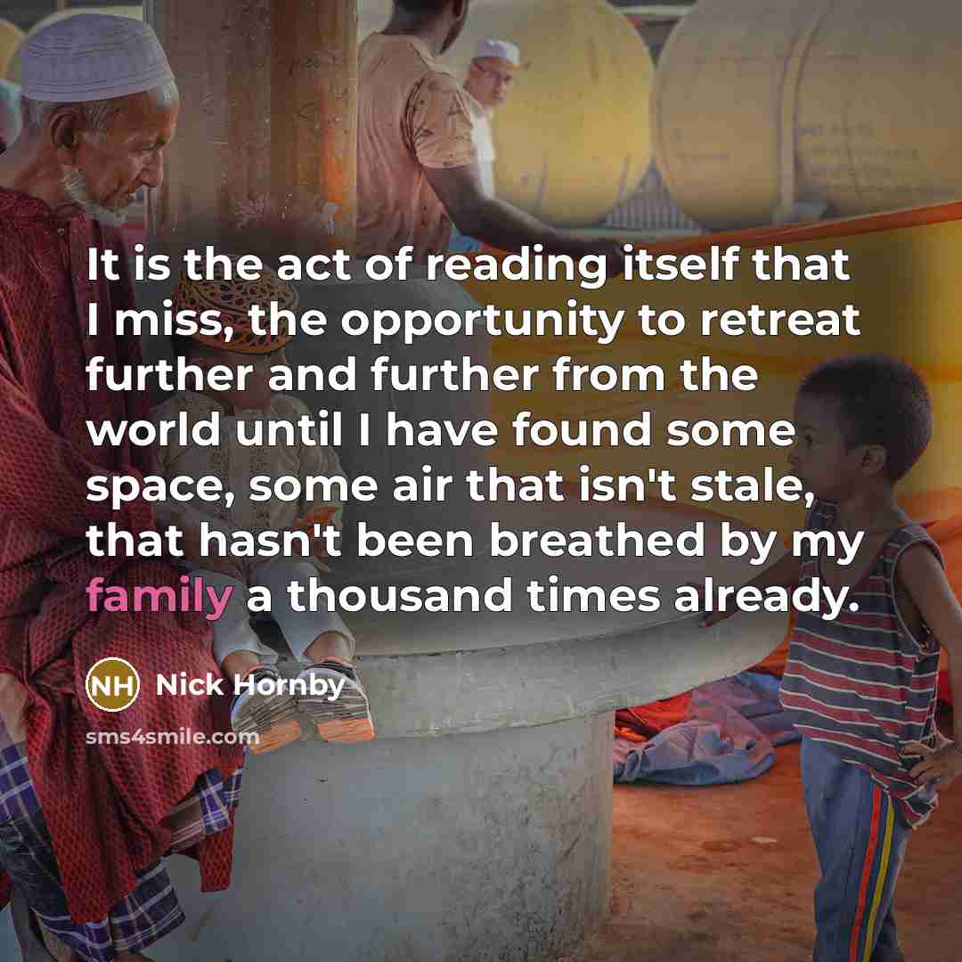 “It is the act of reading itself that I miss,…” quote by Nick Hornby